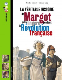 Couverture « La véritable histoire de Margot, petite lingère pendant la Révolution française »
