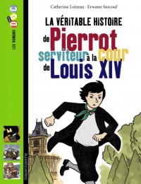 Couverture « La véritable histoire de Pierrot, serviteur à la cour de Louis XIV »