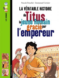 Couverture « La véritable histoire de Titus, le jeune romain grâcié par l’empereur »