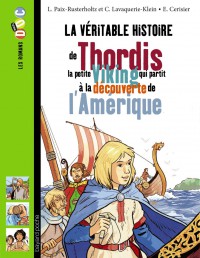 Couverture « VÉRITABLE HISTOIRE DE THORDIS LA PETITE VICKING QUI PARTIT …AMÉRIQUE (LA) »