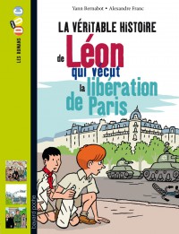 Couverture « LA VÉRITABLE HISTOIRE DE LÉON, QUI VÉCUT LA LIBÉRATION DE PARIS »