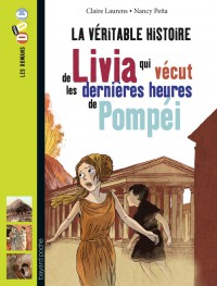 Couverture « LA VÉRITABLE HISTOIRE DE LIVIA QUI VÉCUT LES DERNIÈRES HEURES DE POMPÉI »