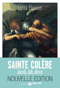 Couverture « SAINTE COLÈRE : JACOB, JOB, JÉSUS »