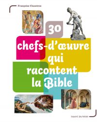 Couverture « 30 chefs-d’oeuvre qui racontent la Bible »