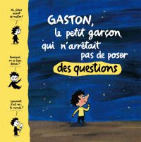 Couverture « Gaston, le petit garcon qui n’arrêtait pas de poser des questions »