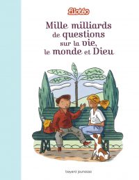 Couverture « MILLE MILLIARDS DE QUESTIONS SUR LA VIE, LE MONDE ET DIEU »