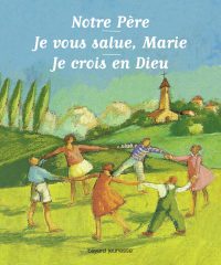 Couverture « Notre Père, Je vous salue Marie, Je crois en Dieu »