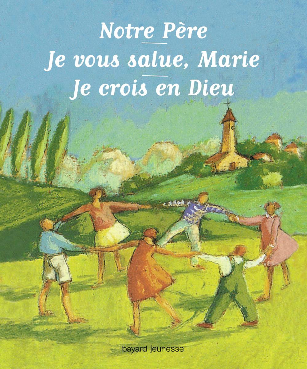 Couverture de « Notre Père, Je vous salue Marie, Je crois en Dieu »