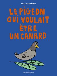 Couverture « Le pigeon qui voulait être un canard »