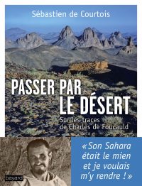 Couverture « Passer par le désert : sur les traces de Charles de Foucauld »