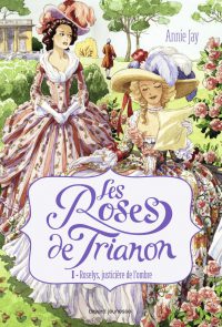 Couverture « ROSELYS, JUSTICIÈRE DE L’OMBRE – TOME 1 : LES ROSES DU TRIANON »