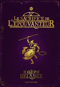 Couverture « SACRIFICE DE L’ÉPOUVANTEUR (LE), TOME 6: L’ÉPOUVANTEUR »