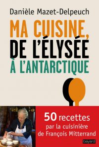 Couverture « Mes recettes de l’Elysée à l’Antarctique »