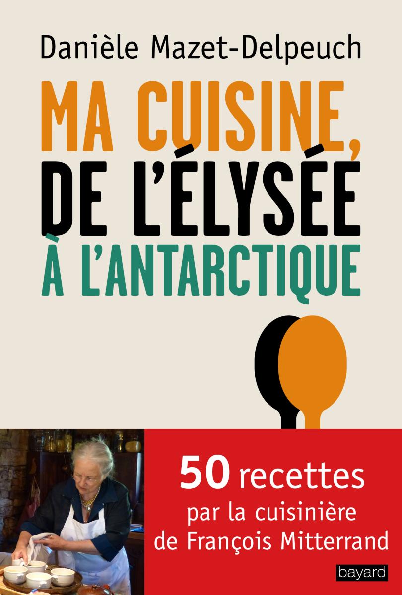 Couverture de « Mes recettes de l’Elysée à l’Antarctique »